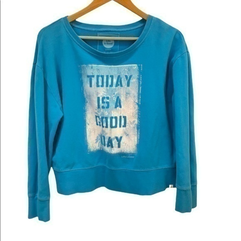 Life is Good “Today is a good day” Teal Blue (brighter in person) Sweatshirt S